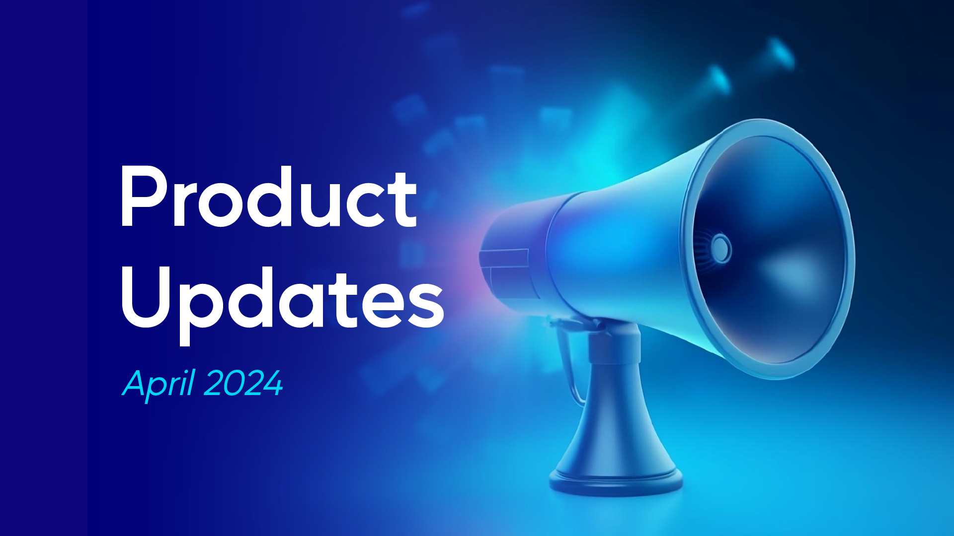 Megaphone with glowing light and text 'Product Updates April 2024' on a blue background.