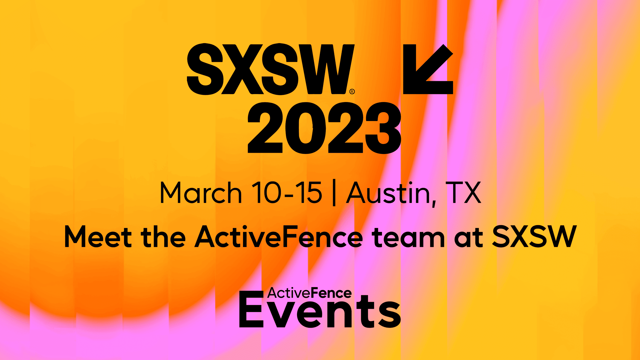 Promotional graphic for SXSW 2023, featuring the event date (March 10-15) in Austin, TX, and an invitation to meet the ActiveFence team at SXSW. The background is a vibrant gradient of yellow and pink.