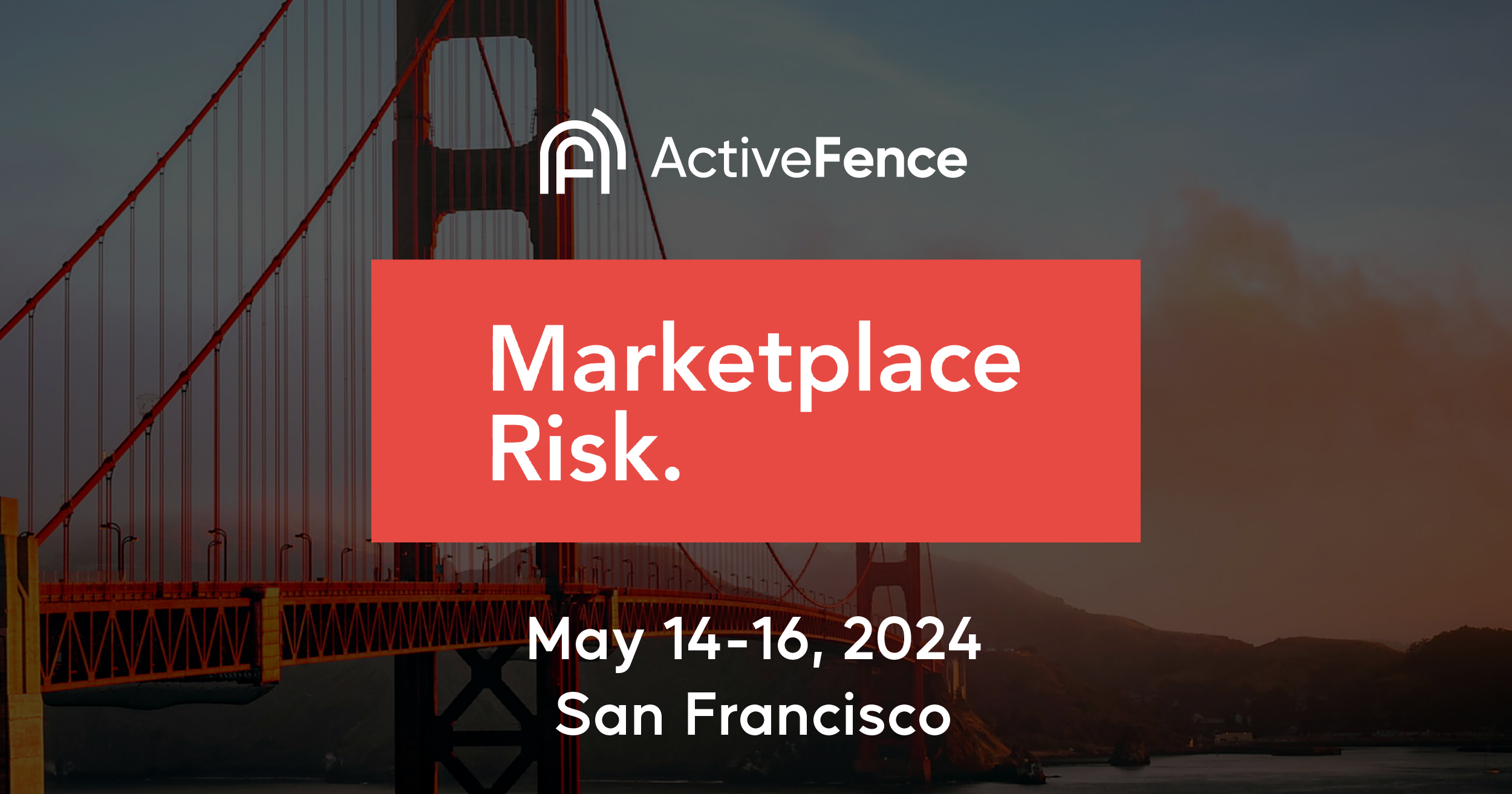 Banner for ActiveFence event titled 'Marketplace Risk' taking place from May 14-16, 2024, in San Francisco, with the Golden Gate Bridge in the background.