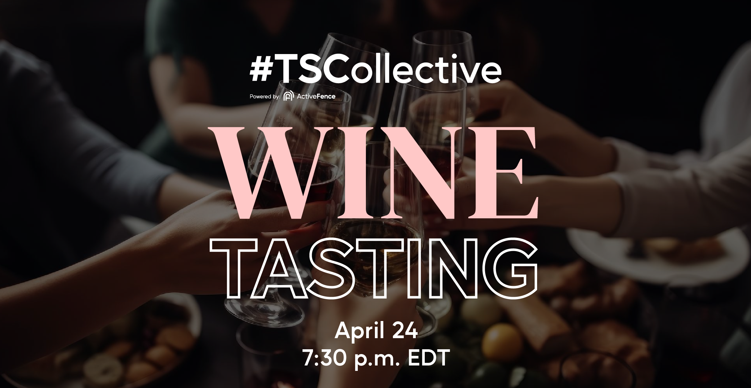 People toasting with wine glasses at a wine tasting event, with the text '#TSCollective, powered by ActiveFence, Wine Tasting, April 24, 7:30 p.m. EDT' overlaid.